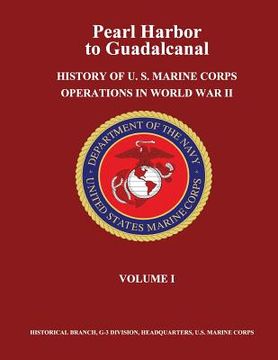 portada Pearl Harbor to Guadalcanal: History of U. S. Marine Corps Operations in World War II, Volume I (en Inglés)