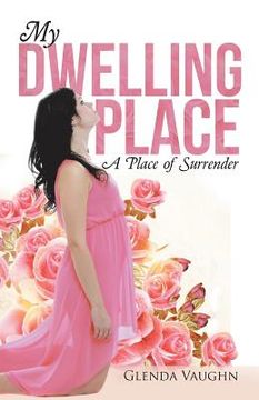 portada My Dwelling Place: A Place of Surrender (en Inglés)