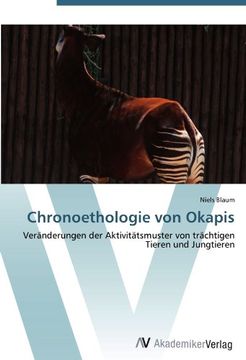 portada Chronoethologie von Okapis: Veränderungen der Aktivitätsmuster von trächtigen Tieren und Jungtieren