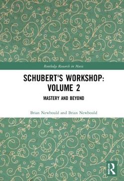 portada Schubert'S Workshop: Volume 2: Mastery and Beyond (Routledge Research in Music) (in English)