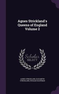 portada Agnes Strickland's Queens of England Volume 2