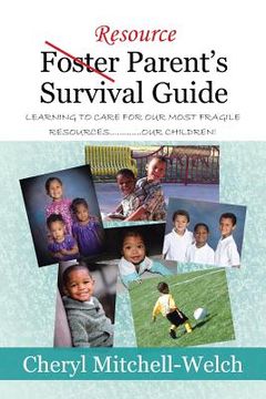 portada Resource Foster Parent's Survival Guide: Learning to Care for Our Most Fragile Resources.............Our Children! (in English)