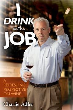 portada I Drink on the Job: A Refreshing Perspective on Wine (en Inglés)