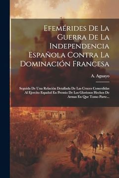 portada Efemérides de la Guerra de la Independencia Española Contra la Dominación Francesa: Seguida de una Relación Detallada de las Cruces Concedidas al.   Armas en que Tomo Parte.