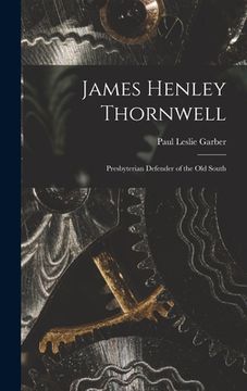 portada James Henley Thornwell: Presbyterian Defender of the Old South