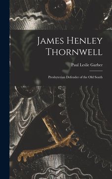 portada James Henley Thornwell: Presbyterian Defender of the Old South (in English)