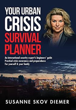portada Your Urban Crisis Survival Planner: An International Security Expert's Beginners' Guide - Practical Crisis Awareness and Preparedness for Yourself & Your Family (in English)