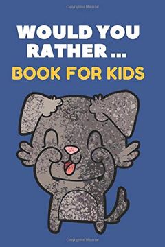 portada Would you Rather. Book for Kids: The Family Activity Book Full of Funny & Silly Scenarios, Challenging Choices, and Hilarious Situations the Whole Family Will Love! (in English)