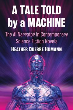 portada A Tale Told by a Machine: The AI Narrator in Contemporary Science Fiction Novels (en Inglés)