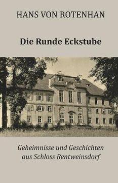 portada Die Runde Eckstube: Geheimnisse und Geschichten aus Schloss Rentweinsdorf (en Alemán)