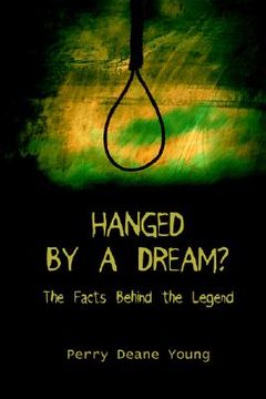 portada hanged by a dream?: the facts behind the legend (en Inglés)