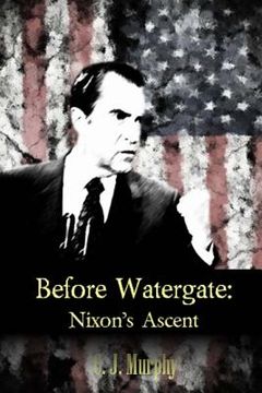 portada Before Watergate: Nixon's Ascent (en Inglés)