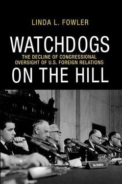 portada Watchdogs on the Hill: The Decline of Congressional Oversight of U. S. Foreign Relations (en Inglés)