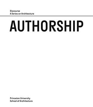 portada Authorship: Discourse, a Series on Architecture (Princeton University School of Architecture) (en Inglés)