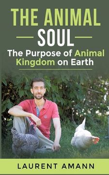 portada The animal soul: The Purpose of Animal Kingdom on Earth (en Inglés)