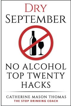 portada Alcohol: DRY SEPTEMBER No Alcohol TOP 20 HACKS: THE STOP DRINKING COACH. Stop drinking for September.  Plus FREE bonus book, "ALCOHOL FREE DRINKS” at ... Addiction, Alcohol Recovery) (Volume 1)