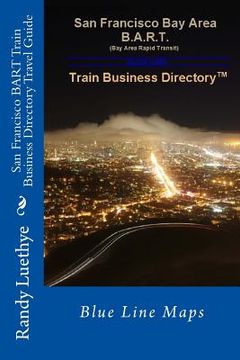 portada San Francisco BART Train Business Directory Travel Guide: Blue Line Maps (en Inglés)