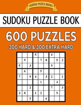 portada Sudoku Puzzle Book, 600 Puzzles, 300 Hard and 300 Extra Hard: Improve Your Game With This Two Level Book (en Inglés)