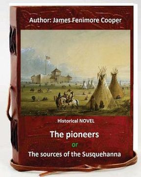 portada The Pioneers, or The Sources of the Susquehanna; a Descriptive Tale is a historical NOVEL by American writer James Fenimore Cooper.