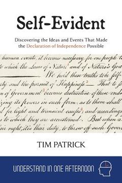 portada Self-Evident: Discovering the Ideas and Events That Made the Declaration of Independence Possible (en Inglés)