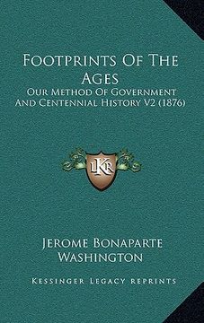 portada footprints of the ages: our method of government and centennial history v2 (1876) (in English)