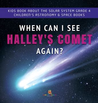 portada When Can I See Halley's Comet Again? Kids Book About the Solar System Grade 4 Children's Astronomy & Space Books (en Inglés)