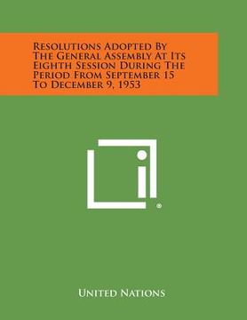 portada Resolutions Adopted by the General Assembly at Its Eighth Session During the Period from September 15 to December 9, 1953 (en Inglés)