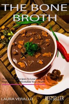 portada The Bone Broth: TOP 25 NEW Recipes To Lose Weight, Feel Great, and Revitalize Your Health