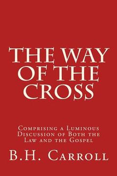 portada The Way of the Cross: Comprising a Luminous Discussion of Both the Law and the Gospel (en Inglés)