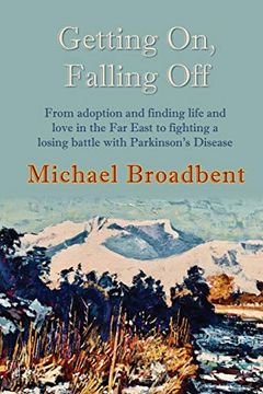 portada Getting on, Falling Off: From Adoption and Finding Life and Love in the far East to Fighting a Losing Battle With Parkinson's Disease (en Inglés)