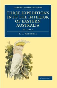 portada Three Expeditions Into the Interior of Eastern Australia 2 Volume Set: Three Expeditions Into the Interior of Eastern Australia: With Descriptions of. Library Collection - History of Oceania) (en Inglés)