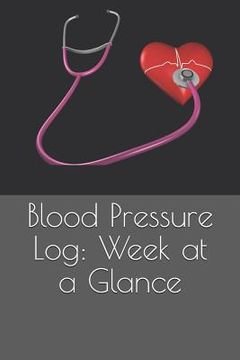 portada Blood Pressure Log: Week at a Glance (en Inglés)