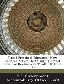 portada Title I Preschool Education: More Children Served, But Gauging Effect on School Readiness Difficult: Hehs-00-171 (en Inglés)