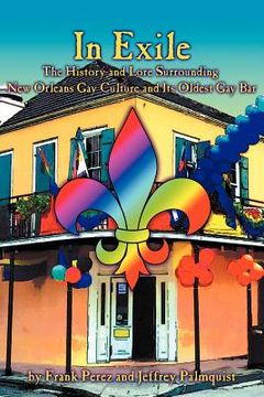 portada in exile: the history and lore surrounding new orleans gay culture and its oldest gay bar (en Inglés)