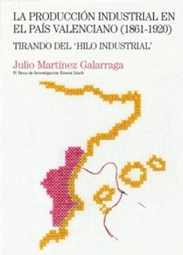 portada La producción industrial en el País Valenciano (1861-1920): Tirando del "Hilo industrial" (Beca Ernest Lluch)