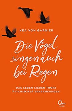 portada Die Vögel Singen Auch bei Regen: Das Leben Lieben Trotz Psychischer Erkrankungen (in German)