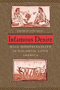 portada Infamous Desire: Male Homosexuality in Colonial Latin America (en Inglés)