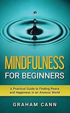 portada Mindfulness for Beginners: A Practical Guide to Finding Peace and Happiness in an Anxious World (en Inglés)