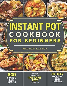 portada Instant pot Cookbook for Beginners: 600 Simple & Easy Recipes - Every Model of Instant pot Recipes - 30-Day Instant pot Meal Plan Challenge (en Inglés)