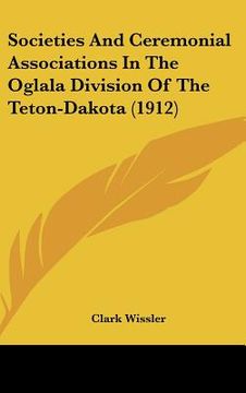 portada societies and ceremonial associations in the oglala division of the teton-dakota (1912) (in English)
