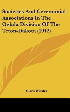 portada societies and ceremonial associations in the oglala division of the teton-dakota (1912) (en Inglés)