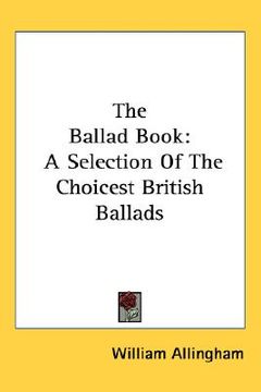 portada the ballad book: a selection of the choicest british ballads (en Inglés)