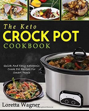 portada The Keto Crock Pot Cookbook: Quick And Easy Ketogenic Crock Pot Recipes For Smart People