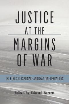 portada Justice at the Margins of War: The Ethics of Espionage and Gray Zone Operations