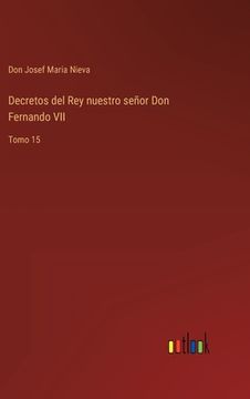 portada Decretos del Rey nuestro señor Don Fernando VII: Tomo 15