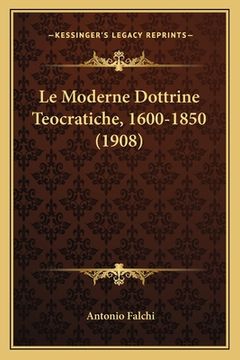 portada Le Moderne Dottrine Teocratiche, 1600-1850 (1908) (en Italiano)