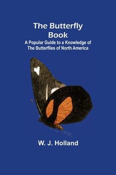 portada The Butterfly Book; A Popular Guide to a Knowledge of the Butterflies of North America (en Inglés)