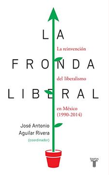 portada La Fronda Liberal: La Reinvencion del Liberalismo en Mexico (1990-2014)