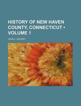 portada history of new haven county, connecticut (volume 1)