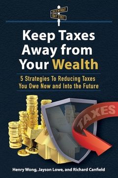 portada Keep Taxes Away From Your Wealth: 5 Strategies for Reducing Taxes You Owe Now and Into the Future